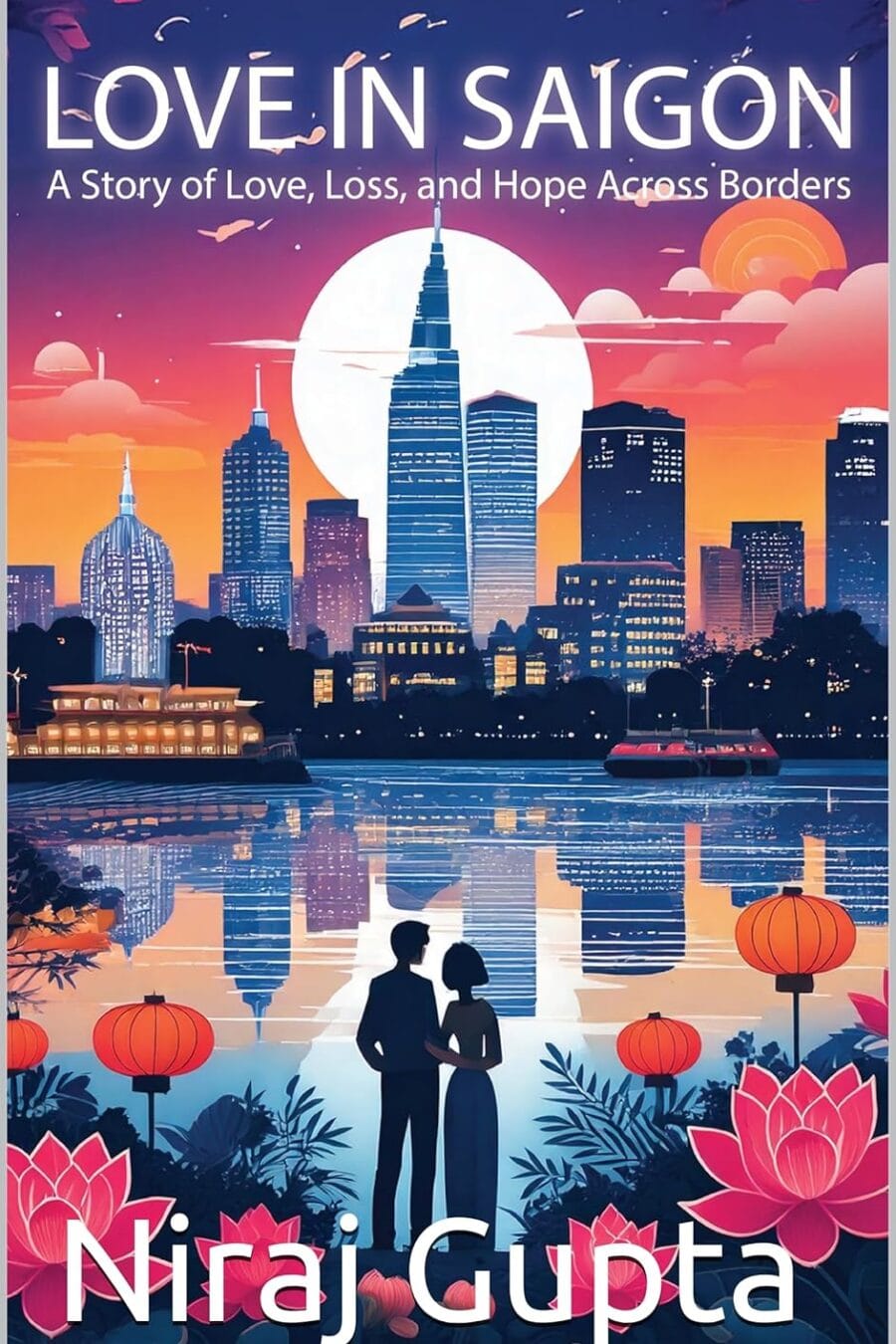 LOVE IN SAIGON: A STORY OF LOVE LOSS AND HOPE ACROSS BORDERS
