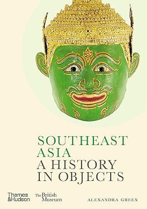 Southeast Asia: A History In Objects Book Cover