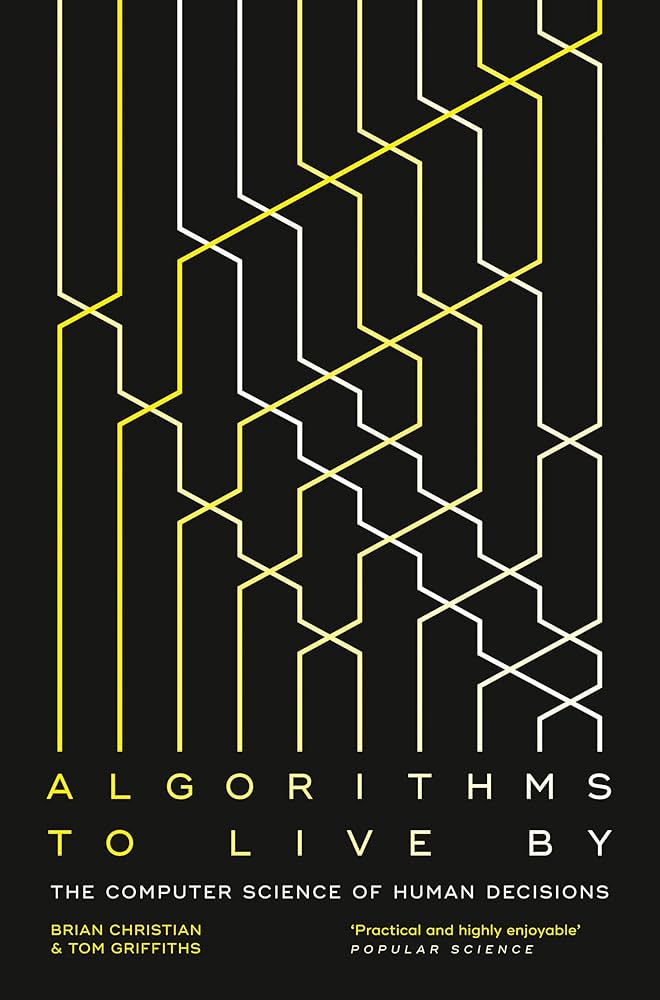 Algorithms To Live By: The Computer Science Of Human Decisions