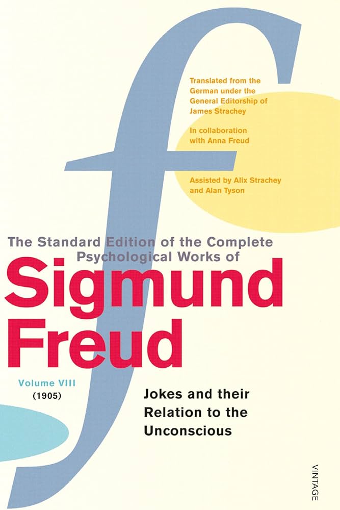 Complete Psychological Works Of Sigmund Freud : Jokes And Their Relation To The Unconscious