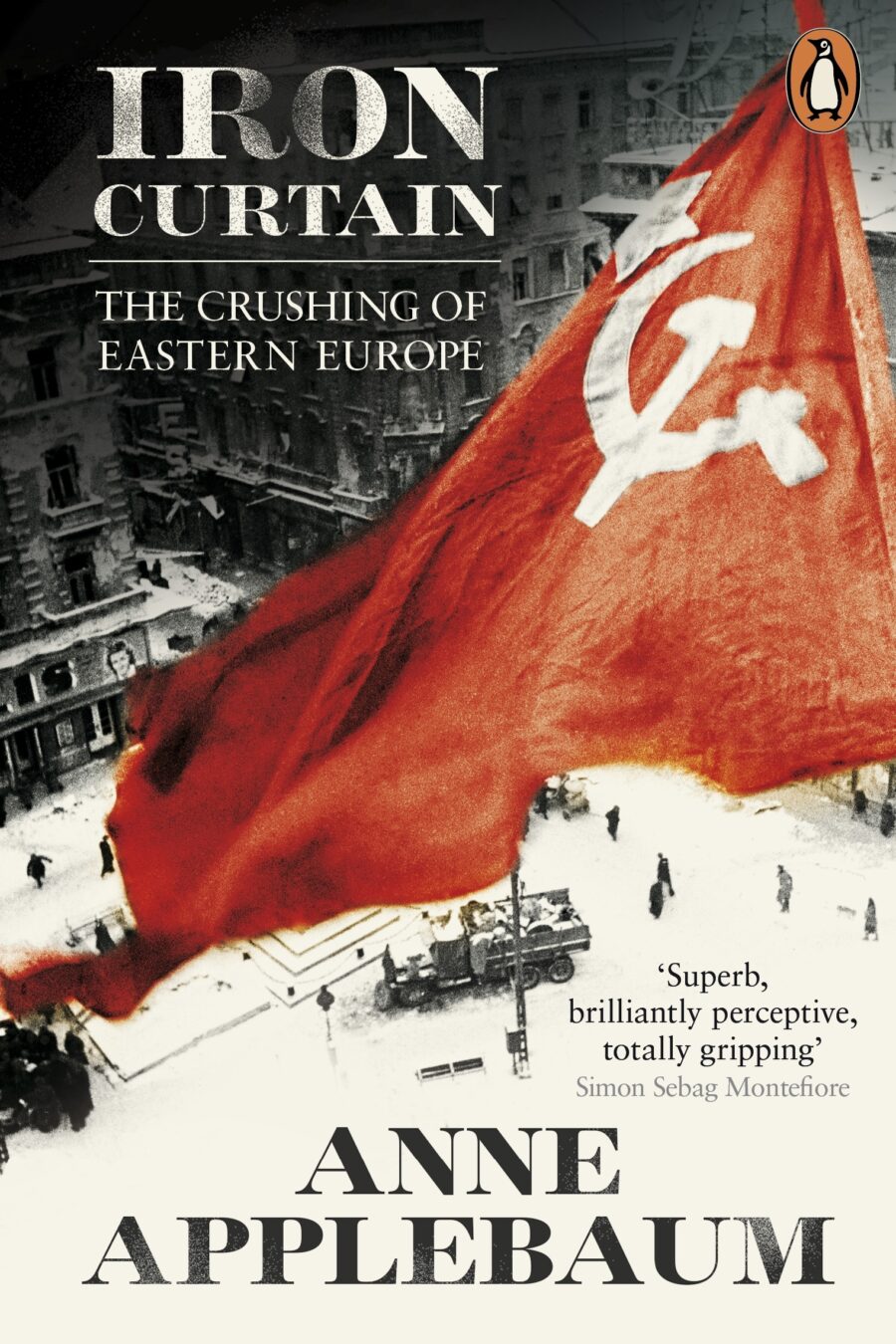 Iron Curtain : The Crushing Of Eastern Europe 1944-56