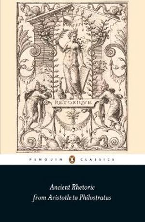 Ancient Rhetoric From Aristotle To Philostratus (Penguin Black)