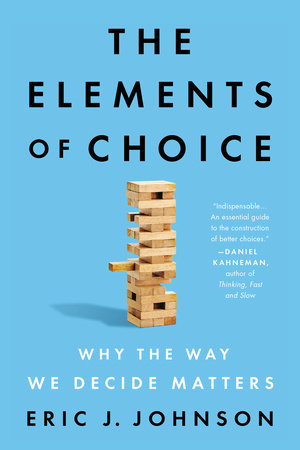 Elements Of Choice: Why The Way We Decide Matters