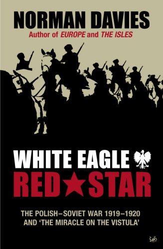 White Eagle Red Star: The Polish-Soviet War 1919-20