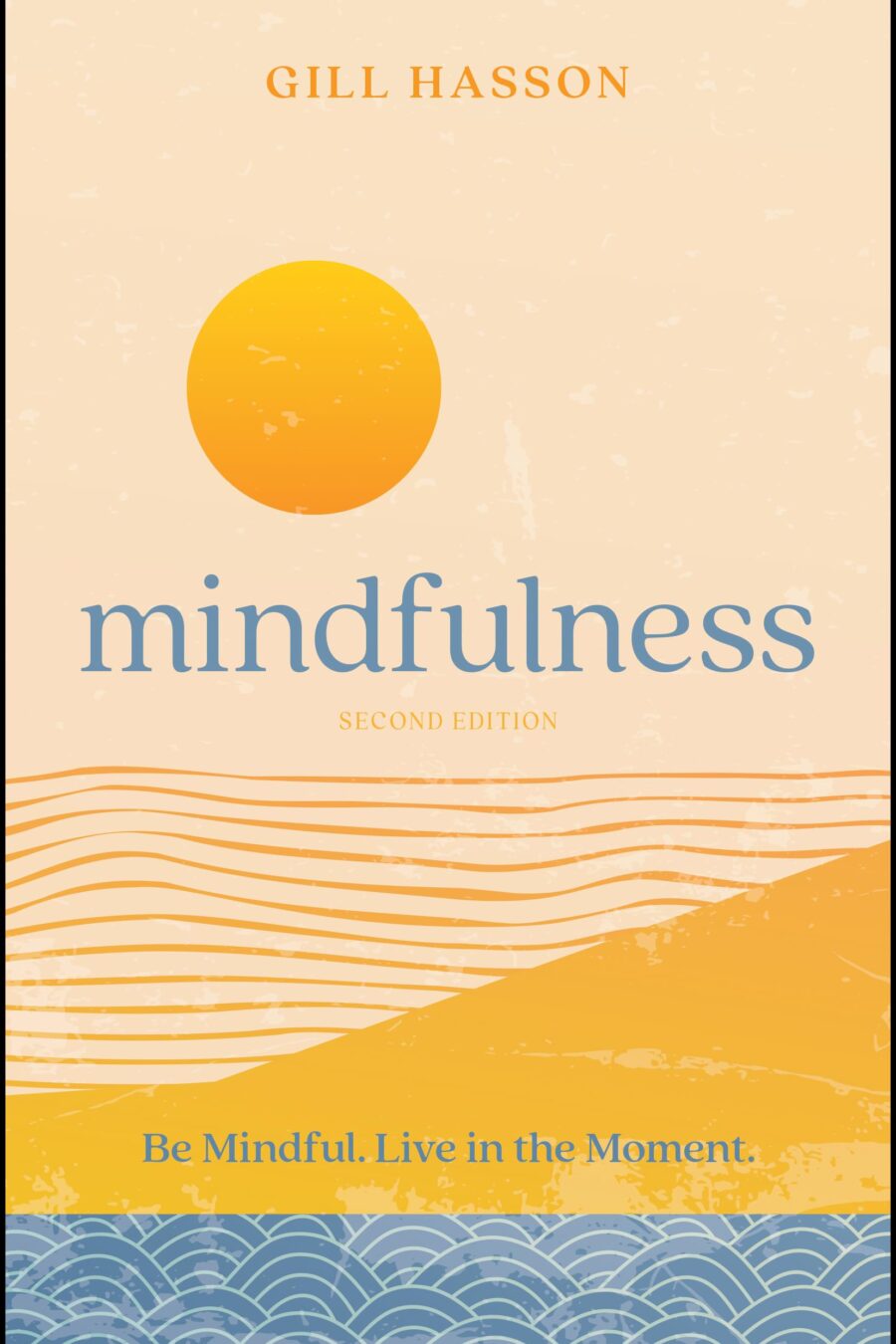 Mindfulness: Be Mindful Live In The Moment