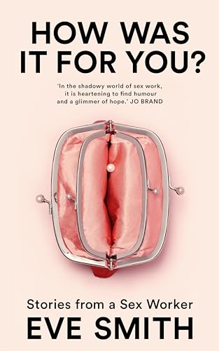 How Was It For You: Stories From A Sex Worker