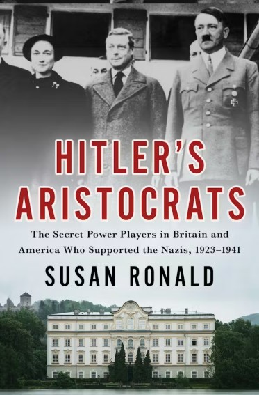 Hitlers Aristocrats: The Secret Power Players In Britain And America Who Supported The Nazis, 1923-1941