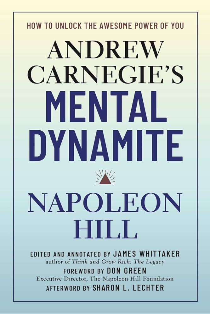 Andrew Carnegie'S Mental Dynamite: How To Unlock The Awesome Power Of You