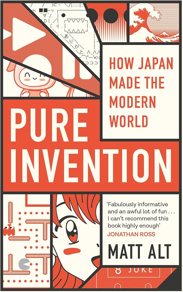 Pure Invention : How Japan Made The Modern World