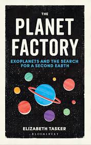 Planet Factory: Exoplanets And The Search For A Second Earth