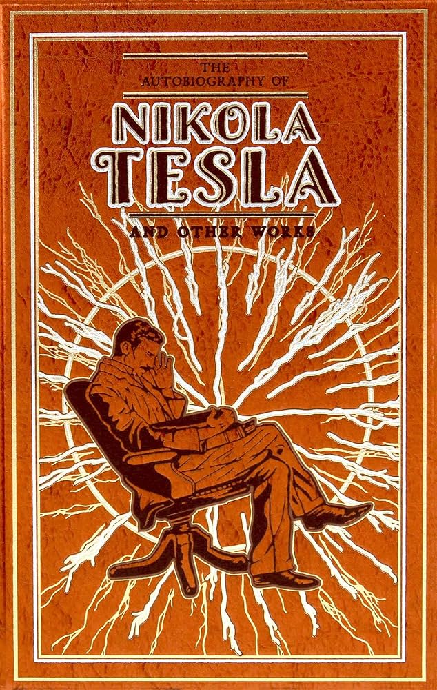 Autobiography Of Nikola Tesla And Other Works