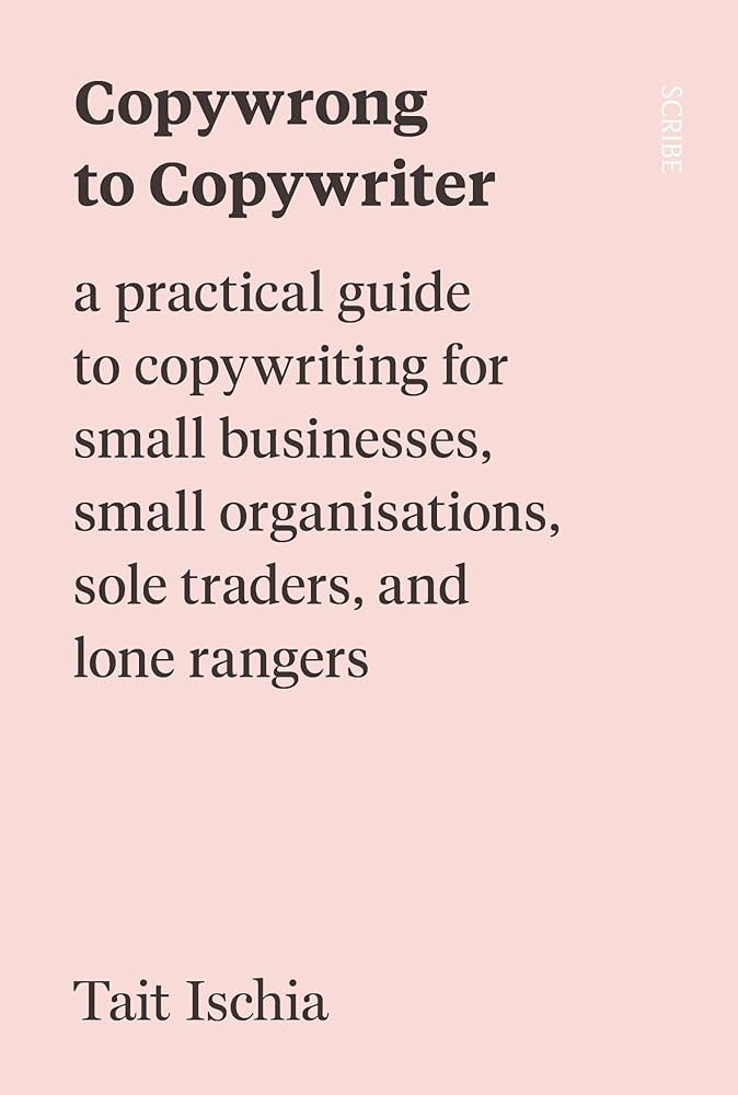 Copywrong To Copywriter: A Practical Guide To Copywriting For Small Businesses,