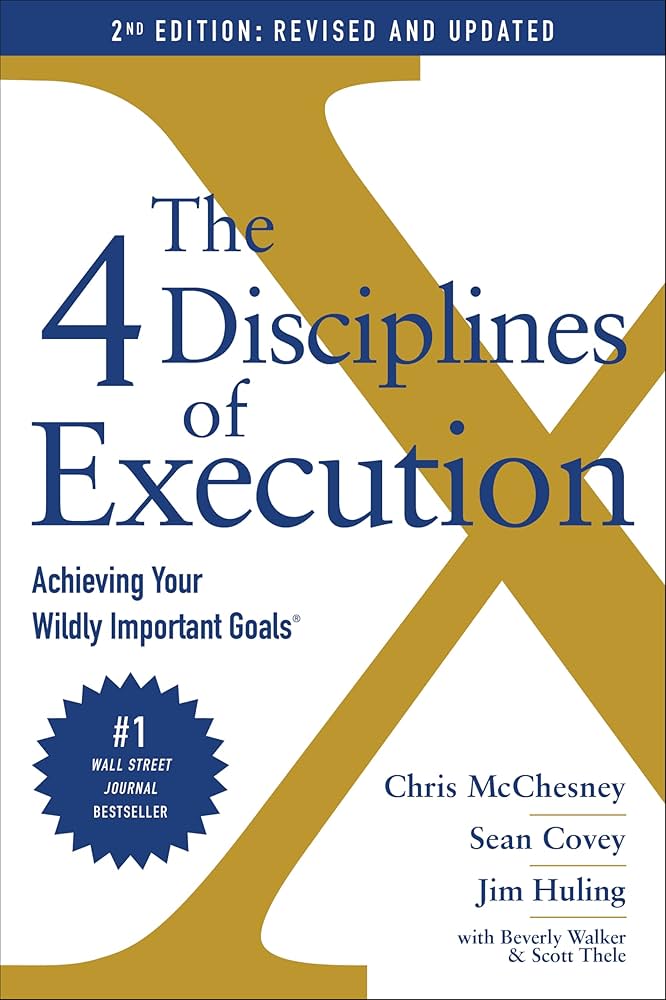 4 Disciplines Of Execution: Achieving Your Wildly Important Goals (2Nd Edition Revised And Updated)