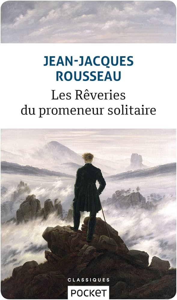Jean-Jacques Rousseau : Les Reveries Du Promeneur Solitaire