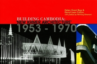 Building Cambodia: New Khmer Architecture 1953-1970