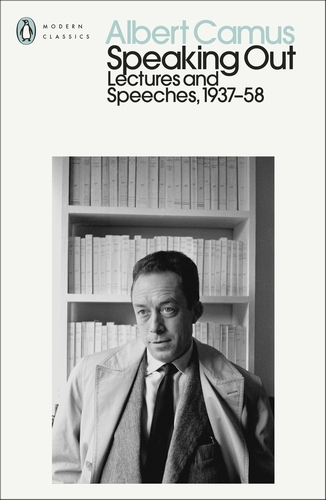 Albert Camus Speaking Out Lectures And Speeches 1937-58