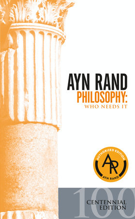 Ayn Rand : Philosphy Who Needs It