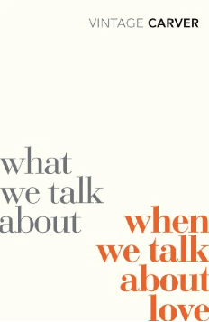 What We Talk About When We Talk About Love (New Vintage) by Raymond Carver Book Cover