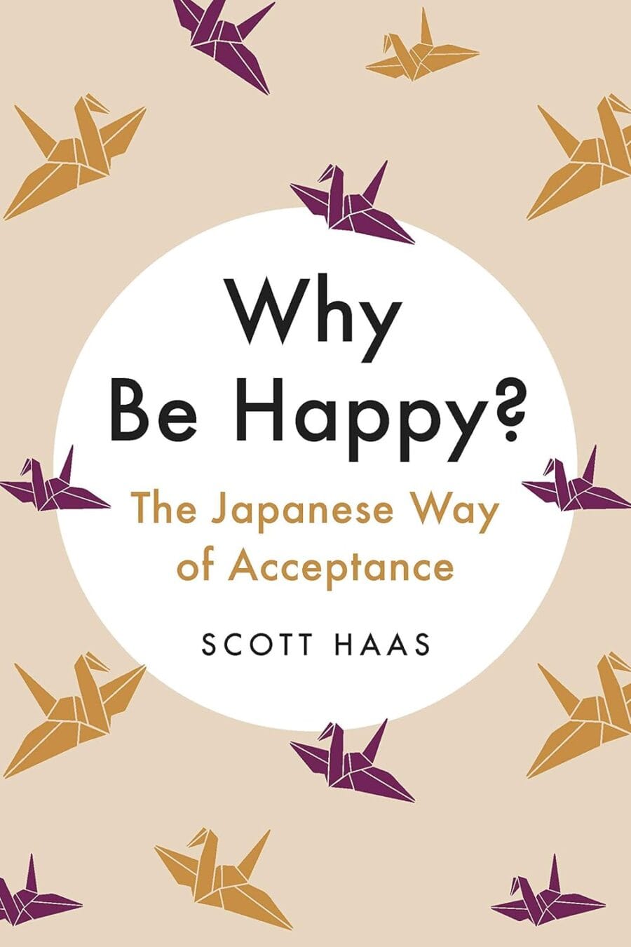 Why Be Happy? The Japanese Way Of Acceptance (Hc) Book Cover