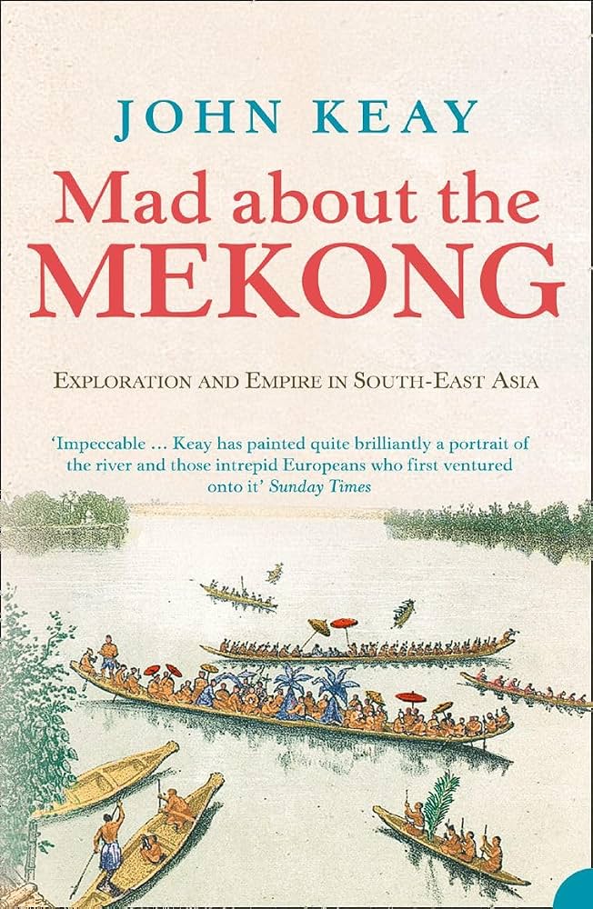 Mad About The Mekong: Exploration And Empire In Southeast Asia Book Cover